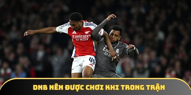 Draw No Bet rất nên được chơi trong trận