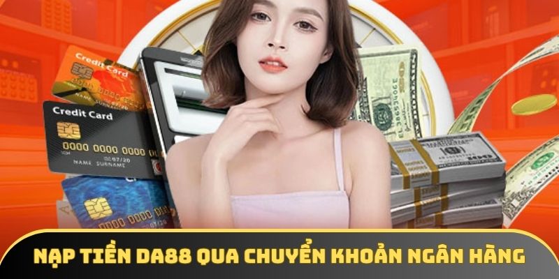 Thành viên nạp tiền DA88 nhanh chỉ với 5 bước Thành viên nạp tiền DA88 nhanh chỉ với 5 bước