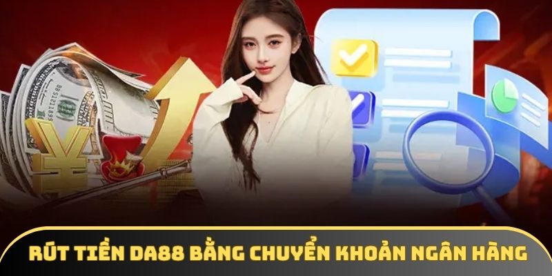 Thành viên rút tiền DA88 thành công qua ngân hàng với 3 bước Thành viên rút tiền DA88 thành công qua ngân hàng với 3 bước