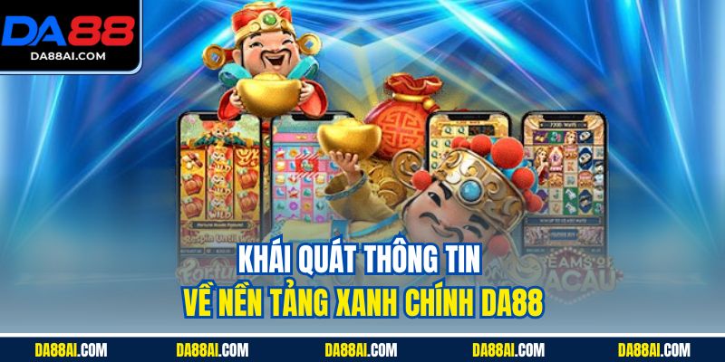 Khái quát thông tin về nền tảng xanh chính DA88